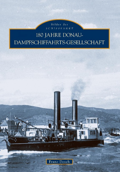 180 Jahre Donau-Dampfschiffahrts-Gesellschaft