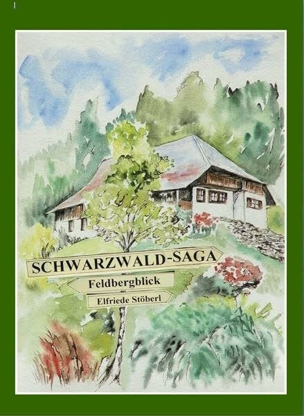 Schwarzwald-Saga Feldbergblick: Eine Familiengeschichte aus dem Schwarzwald