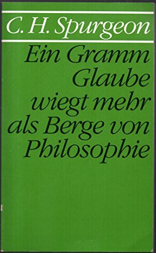 Ein Gramm Glauben wiegt mehr als Berge von Philosophie