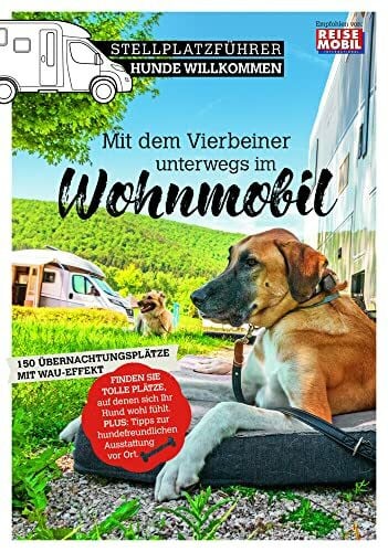 Stellplatzführer Hunde Willkommen: Mit dem Vierbeiner unterwegs im Wohnmobil (Stellplatzführer, Erlebnis mit dem Wohnmobil: von der Fachzeitschrift Reisemobil International)