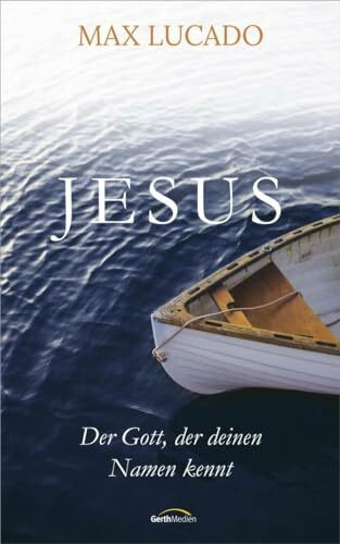 Jesus: Der Gott, der deinen Namen kennt