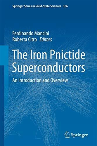 The Iron Pnictide Superconductors: An Introduction and Overview (Springer Series in Solid-State Sciences, 186, Band 186)