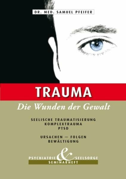 Trauma - Die Wunden der Gewalt: Seelische Traumatisierung - Komplextrauma - PTSD Ursachen - Folgen - Bewältigung
