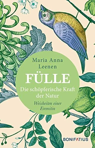 Fülle: Die schöpferische Kraft der Natur. Weisheiten einer Eremitin: Die schöpferische Kraft der Natur. Weisheiten einer Eremitin. Naturbeobachtungen ... St. Anna erzählt. Mit Schöpfungsmeditation.