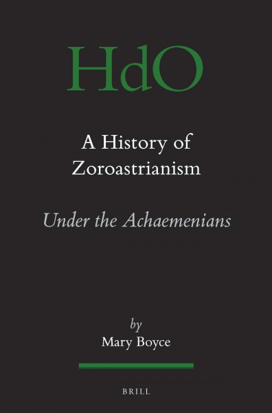 A History of Zoroastrianism, Zoroastrianism Under the Achaemenians (Handbook of Oriental Studies: Section 1; The Near and Middle East)