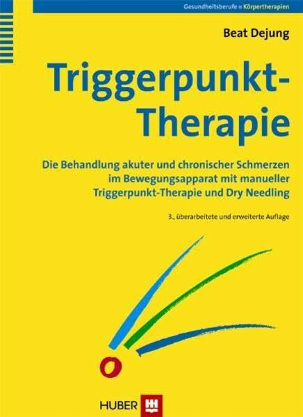 Triggerpunkt-Therapie: Die Behandlung akuter und chronischer Schmerzen im Bewegungsapparat mit manueller Triggerpunkt-Therapie und Dry Needling