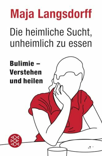 Die heimliche Sucht, unheimlich zu essen: Bulimie - Verstehen und heilen