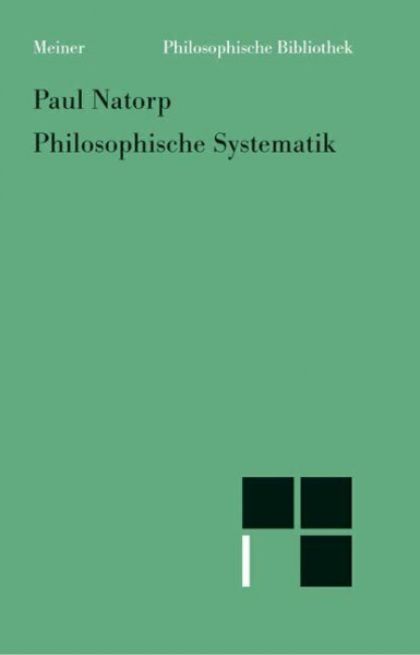 Philosophische Systematik: Vorlesungen. Mit der Gedenkrede zum 100. Geburtstag am 24.1.1954 von Hans-Georg Gadamer. Einl. u. textkritische Anm. v. Hinrich Knittermeyer (Philosophische Bibliothek)