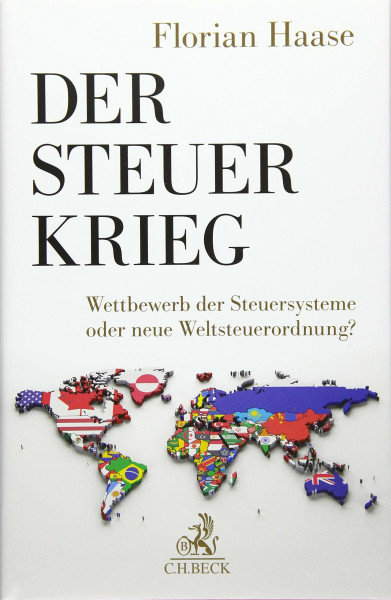 Der Steuerkrieg: Wettbewerb der Steuersysteme oder neue Weltsteuerordnung?