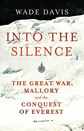 Into The Silence: The Great War, Mallory and the Conquest of Everest