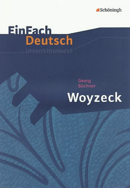 EinFach Deutsch Unterrichtsmodelle: Georg Büchner: Woyzeck: Gymnasiale Oberstufe