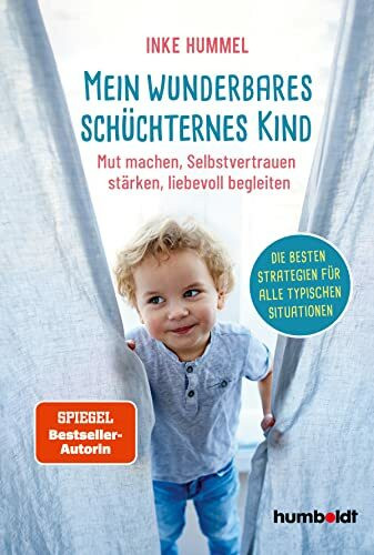 Mein wunderbares schüchternes Kind: Mut machen, Selbstvertrauen stärken, liebevoll begleiten. Die besten Strategien für alle typischen Situationen. Spiegel-Bestsellerautorin