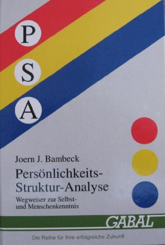 PSA Persönlichkeits - Struktur- Analyse. Wegweiser zur Selbst- und Menschenkenntnis