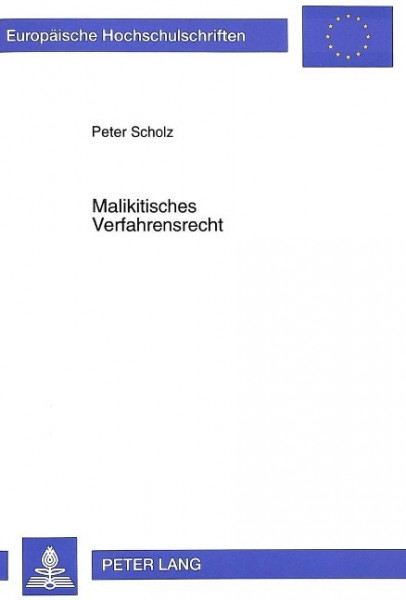 Malikitisches Verfahrensrecht: Eine Studie zu Inhalt und Methodik der Scharia mit rechtshistorischen