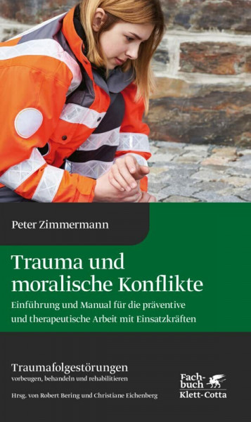 Trauma und moralische Konflikte: Einführung und Manual für die präventive und therapeutische Arbeit mit Einsatzkräften (Traumafolgestörungen, Band 1)