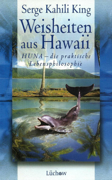 Weisheiten aus Hawaii: HUNA - die praktische Lebensphilosophie