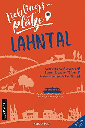 Lieblingsplätze Lahntal: Aktual. Nachauflage 2021 (Lieblingsplätze im GMEINER-Verlag)