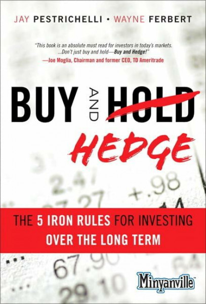 Buy and Hedge: The 5 Iron Rules for Investing Over the Long Term (Minyanville)