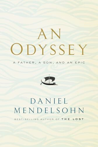 An Odyssey: A Father, a Son, and an Epic: Daniel Mendelsohn