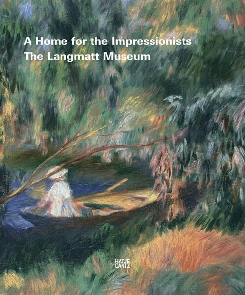 A Home for the Impressionists: The Langmatt Museum. The Sidney and Jenny Brown Foundation, Baden, Switzerland
