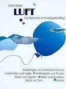 Luft: Die Elemente im Kindergartenalltag. Kinderfragen und Sachinformationen, Geschichten und Lieder, Rollenspiele und Theater, Bauen und Spielen, Malen und Gestalten, Musik und Tanz