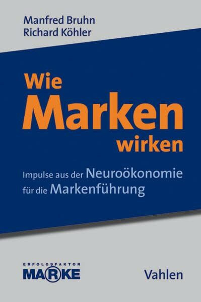 Wie Marken wirken: Impulse aus der Neuroökonomie für die Markenführung