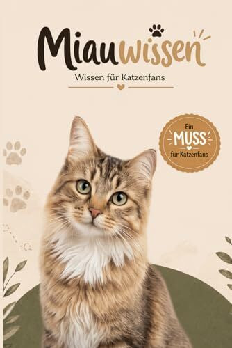 Miauwissen - Wissen für Katzenfans: Perfektes Geschenk für Katzenfans, Katzenliebhaber & Katzenbesitzer – Katzenbuch mit Wissen, Fakten und spannenden ... - unnützes Wissen - Geburtstag, Kater