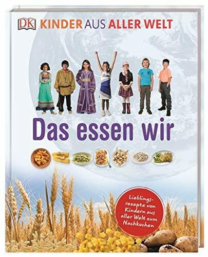 Kinder aus aller Welt. Das essen wir: Lieblingsrezepte von Kindern aus aller Welt zum Nachkochen