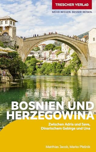 TRESCHER Reiseführer Bosnien und Herzegowina: Zwischen Adria und Save, Dinarischem Gebirge und Una