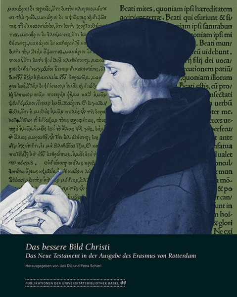 Das bessere Bild Christi: Das Neue Testament in der Ausgabe des Erasmus von Rotterdam (Publikationen der Universitätsbibliothek Basel, Band 44)