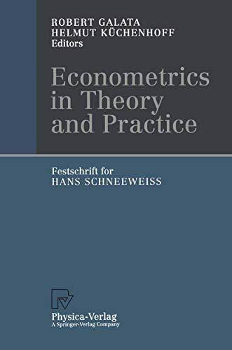 Econometrics in Theory and Practice. Festschrift for Hans Schneeweiß