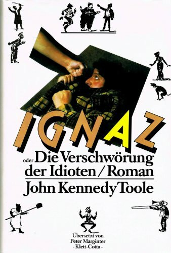 Ignaz oder Die Verschwörung der Idioten: Roman. Ausgezeichnet mit dem Pulitzer Preis, Kategorie Roman 1981