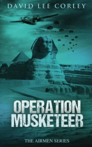 Operation Musketeer: An Epic War Novel (The Airmen Series, Band 6)