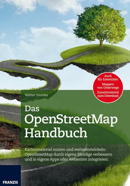 Das Handbuch OpenStreetMap: Kartenmaterial nutzen und weiterentwickeln: OpenStreetMap durch eigene Einträge verbessern und in eigenen Apps oder Webseiten integrieren (Professional Series)