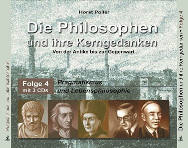 Die Philosophen und ihre Kerngedanken: Folge 4: Pragmatismus und Lebensphilosophie