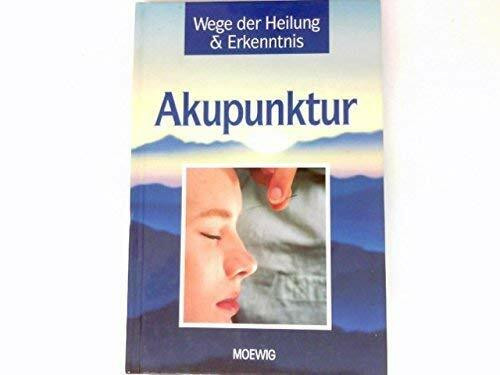 Akupunktur. Heilen mit Nadeln. Der sanfte Weg, schmerzfrei und gesund zu werden