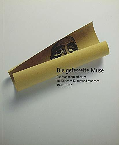Die gefesselte Muse. Das Marionettentheater im Jüdischen Kulturbund 1935-1937