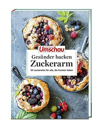 Apotheken Umschau: Gesünder backen – zuckerarm: 50 köstliche Rezepte für jeden Tag (Die Buchreihe der Apotheken Umschau, Band 9)