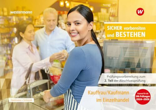 Prüfungsvorbereitung Sicher vorbereiten und bestehen: Kauffrau/Kaufmann im Einzelhandel Gestreckte Abschlussprüfung Teil 2 (Sicher vorber. Einzelhdl. ... zur Zwischen- und Abschlussprüfung)