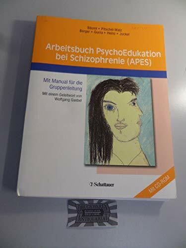 Arbeitsbuch PsychoEdukation bei Schizophrenie (APES): Mit Manual für die Gruppenleitung