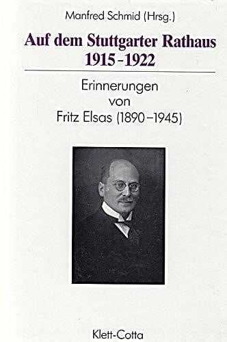 Aus dem Stuttgarter Rathaus 1915-1922. Erinnerungen von Fritz Elsas (1890-1945)