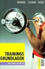 Trainingsgrundlagen: Training, Technik, Taktik (rororo sachbuch - sport)