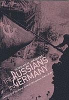 Naimark, N: Russians in Germany - A History of the Soviet Zo