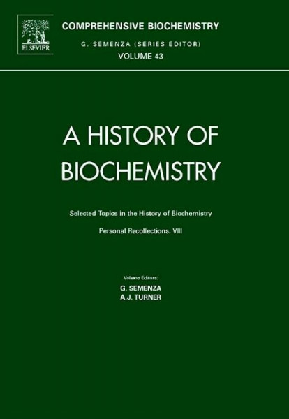 Selected Topics in the History of Biochemistry: Personal Recollections, VIII (Volume 43) (Comprehensive Biochemistry, Volume 43)