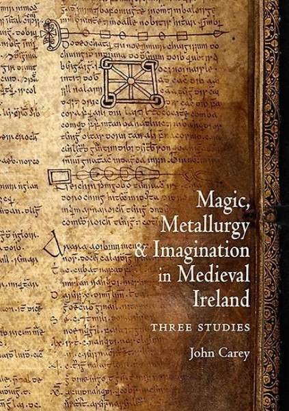 Magic, Metallurgy and Imagination in Medieval Ireland: Three Studies