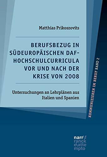 Berufsbezug in südeuropäischen DaF-Hochschulcurricula vor und nach der Krise von 2008: Untersuchungen an Lehrplänen aus Italien und Spanien ... und fachdidaktische Perspektiven)