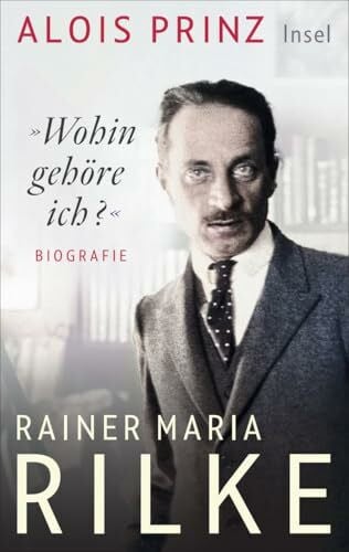 »Wohin gehöre ich?«: Rainer Maria Rilke | Eine Biografie