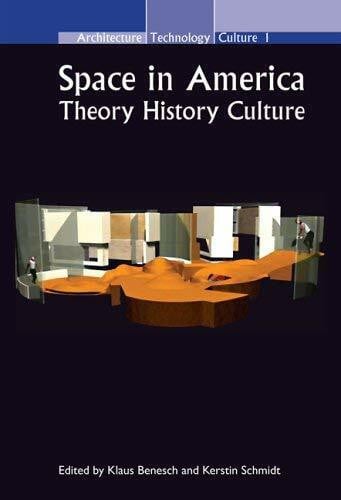 Space in America: Theory - History - Culture (Architecture - Technology - Culture, Band 1)