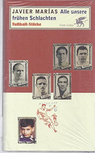 Alle unsere früheren Schlachten: Fußball-Stücke: Fußball-Stücke. Hrsg. u. Vorw. v. Paul Ingendaay. Aus d. Span. v. Alexander Dobler u. Catalina Rojas Hauser