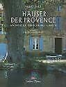 Häuser der Provence. Architektur - Einrichtung - Gärten